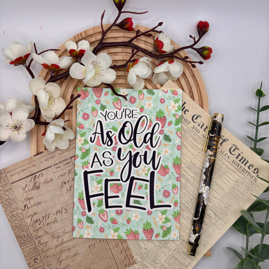 Wenskaart – You’re as Old as You Feel | Aardbeien Quote Kaart
