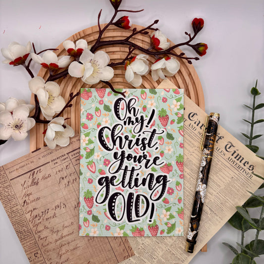 Wenskaart – Oh My Christ! You’re Getting Old! | Aardbeien Quote Kaart